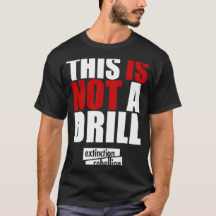 Extinction Rebellion This Is Not a Drill T-Shirt