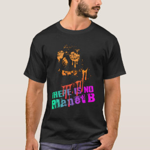 Extinction There Is No Planet B - Climate Change I T-Shirt