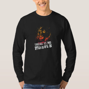 EXTINCTION THERE IS NO PLANET B Climate Change is T-Shirt