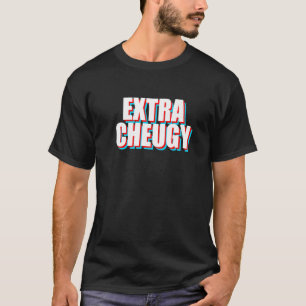 Extra Cheugy  Text Gen Z Slang T-Shirt