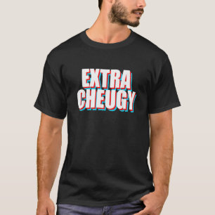 Extra Cheugy   Text Gen Z Slang T-Shirt