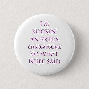 Extra chromosome Nuff Said 6 Cm Round Badge