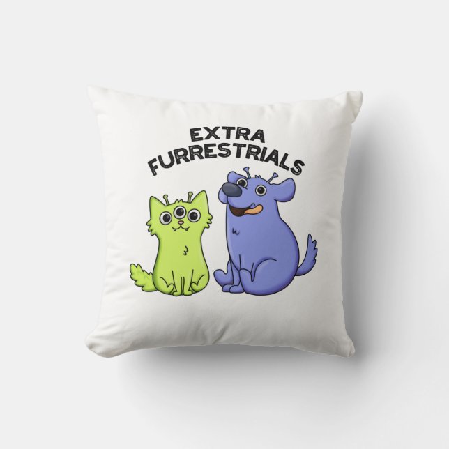 Extra Furrestrials Funny Alien Furry Pet Pun  Cushion (Front)
