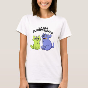 Extra Furrestrials Funny Alien Furry Pet Pun  T-Shirt