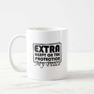Extra Heavy On The Protection My Peace Sarcastic Coffee Mug