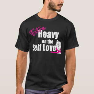 Extra Heavy On The Self Love Feminist Apparel T-Shirt