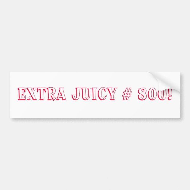 Extra Juicy # 800 Song Bumper Sticker (Front)