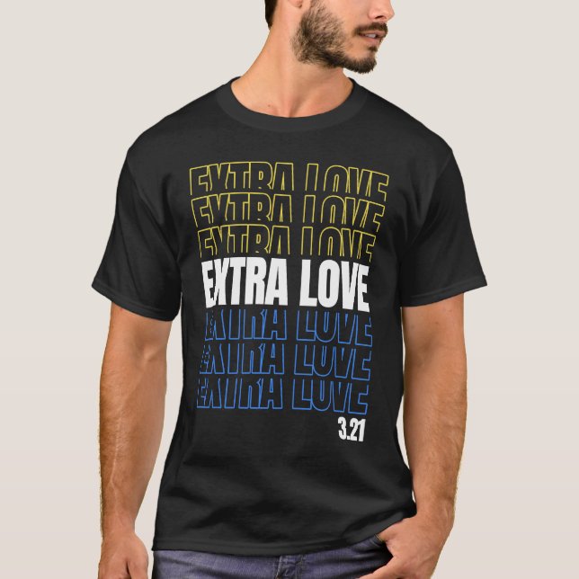 Extra Love World Down Syndrome Awareness Day March T-Shirt (Front)