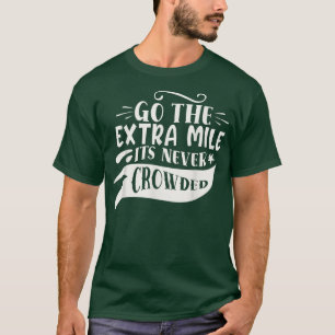Extra Mile Never Crowded Motivation Sayings Inspi T-Shirt