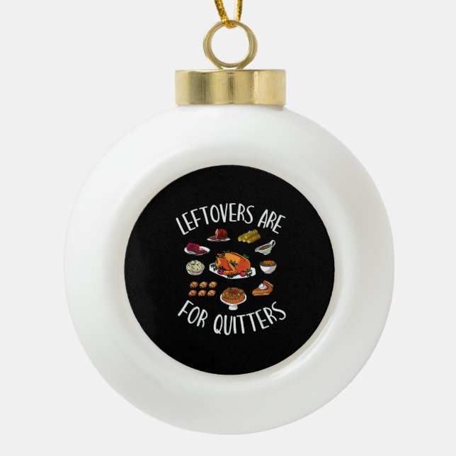 Extra Stuffing Y'All - Leftovers Are For Quitters Ceramic Ball Christmas Ornament (Front)