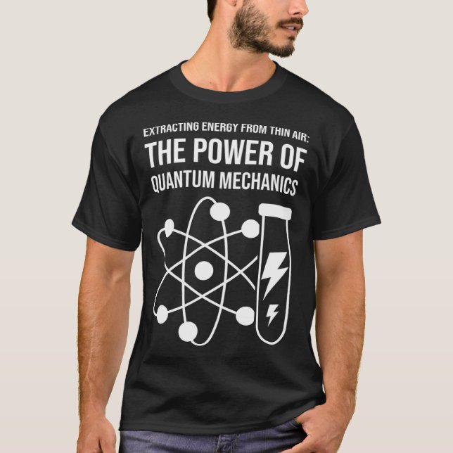 Extracting Energy From Thin Air Power Of Quantum M T-Shirt (Front)