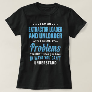 Extractor Loader And Unloader T-Shirt