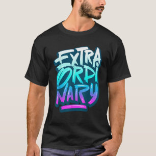 Extraordinary People Motivation Quotes Style Be Di T-Shirt