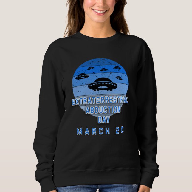 EXTRATERRESTRIAL ABDUCTION DAY MARCH 20 SWEATSHIRT (Front)