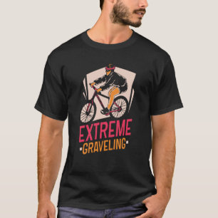 Extreme Graveling Biker Bike Rider Gravel T-Shirt