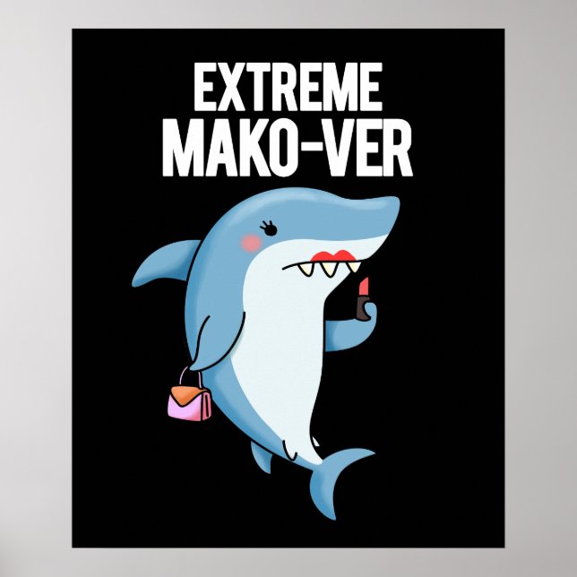 Extreme Mako-ver Funny Mako Shark Pun Dark BG Poster (Front)