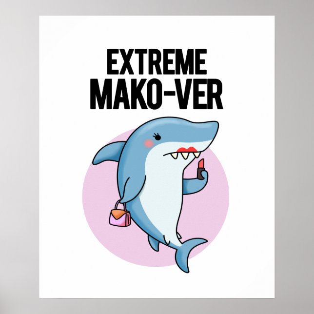 Extreme Mako-ver Funny Mako Shark Pun Poster (Front)