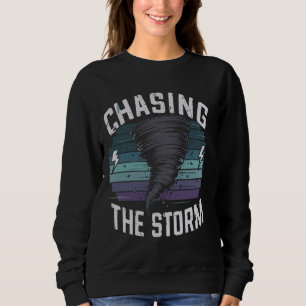 Extreme Weather Tornado Hunting Enthusiast Storm T Sweatshirt
