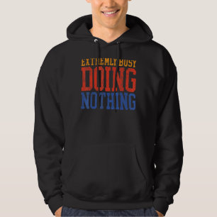 Extremely Busy Doing Nothing Lazy Hoodie