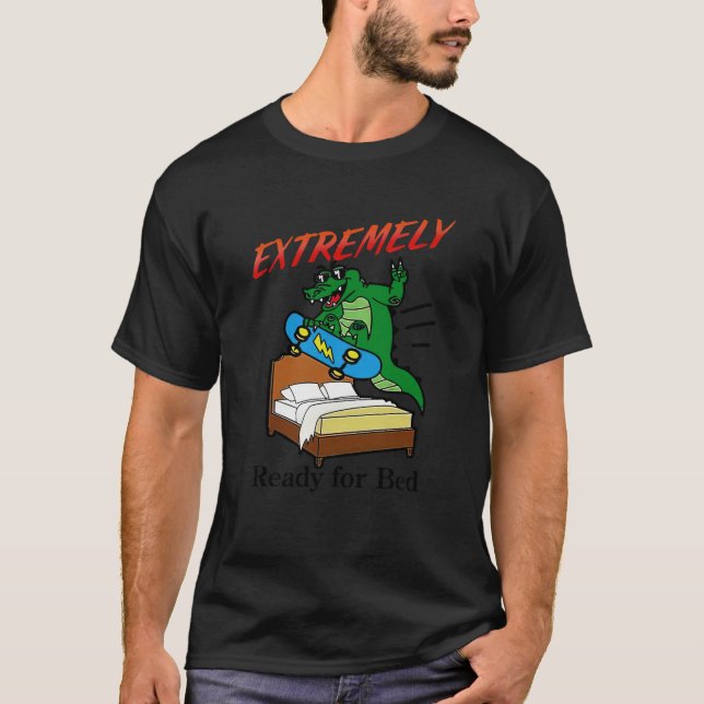 Extremely Ready For Bed Alligator Funny Crocodile  T-Shirt (Front)
