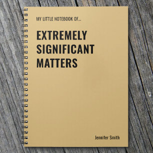 Extremely Significant Matters Funny Quote Notebook