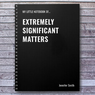 Extremely Significant Matters Funny Quote Notebook