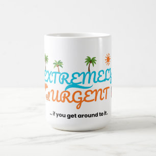 Extremely Urgent... If You Get Around To It  Coffee Mug