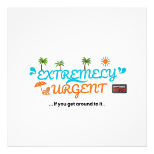 Extremely Urgent... If You Get Around To It Photo Print