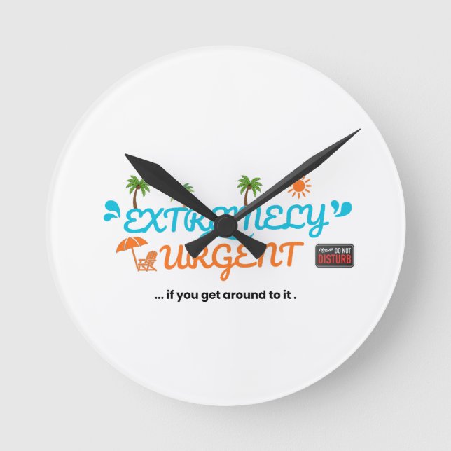 Extremely Urgent... If You Get Around To It  Round Clock (Front)