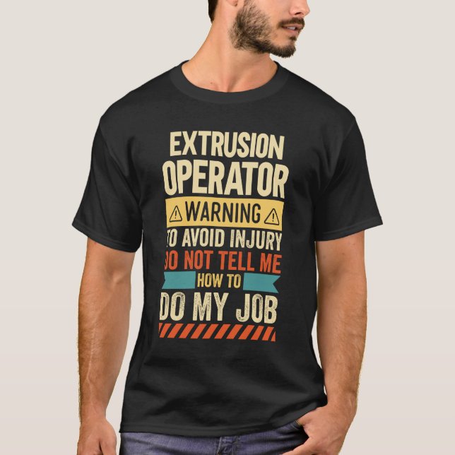 Extrusion Operator Warning T-Shirt (Front)