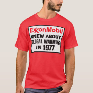 Exxon Mobil Knew About Global Warming In 1977 T-Shirt