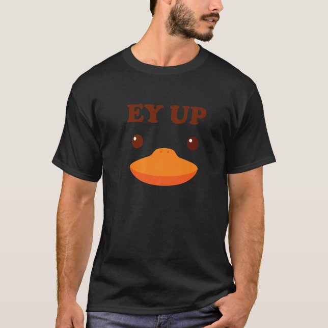 Ey Up Me Duck Gift Ayup Yorkshire Derbyshire Funny T-Shirt (Front)