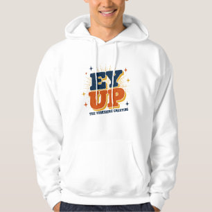 Ey Up - Yorkshire Greeting Retro Design Hoodie