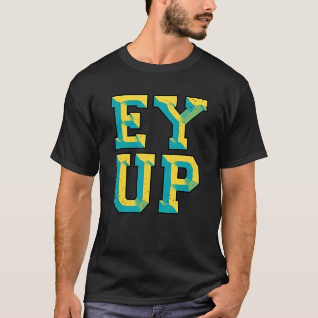 Ey Up  Yorkshire Slang T-Shirt (Front)