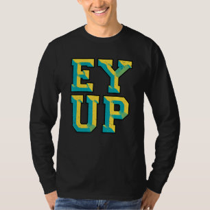 Ey Up Yorkshire Slang T-Shirt