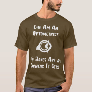 Eye Am An Optometrist funny 1 T-Shirt