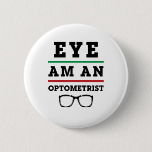 Eye Am an Optometrist Funny Optometry 6 Cm Round Badge