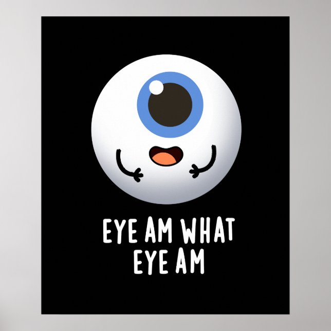 Eye Am What Eye Am Funny Eyeball Pun Dark BG Poster (Front)