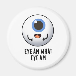 Eye Am What Eye Am Funny Eyeball Pun Magnet