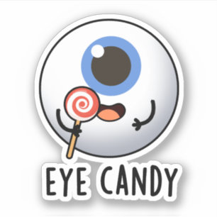 Eye Candy Funny Eyeball Pun