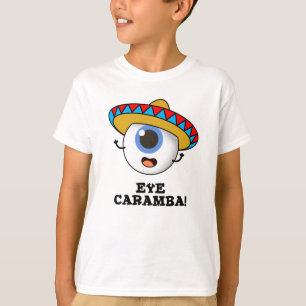 Eye Caramba Funny Mexican Pun  T-Shirt