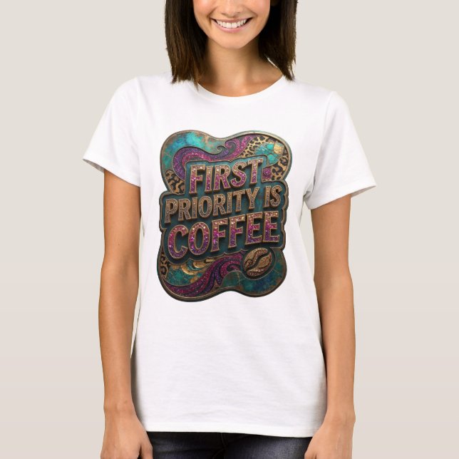 Eye-Catching Gold FIRST PRIORITY IS COFFEE T-Shirt (Front)