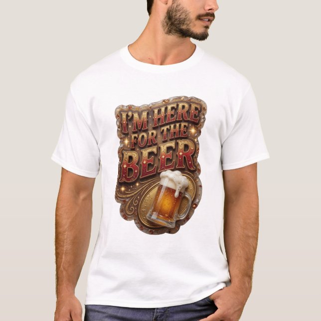 Eye-Catching I'M HERE FOR THE BEER Custom Tee (Front)
