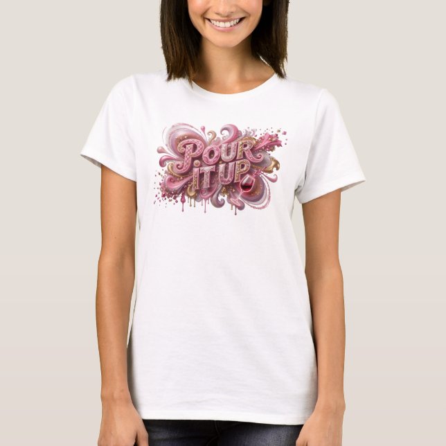 Eye-Catching Pink POUR IT UP Tee (Front)