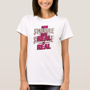 Eye-Catching Red THE STRUGGLE IS REAL T-Shirt