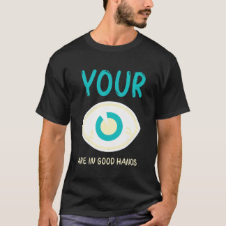 Eye doctor, Your eyes are in good hands T-Shirt