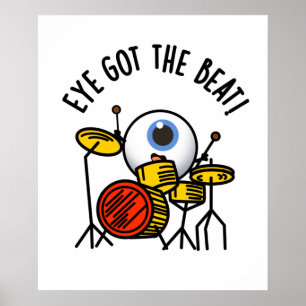 Eye Got The Beat Cute Drummer Pun Poster