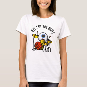 Eye Got The Beat Funny Drummer Pun T-Shirt