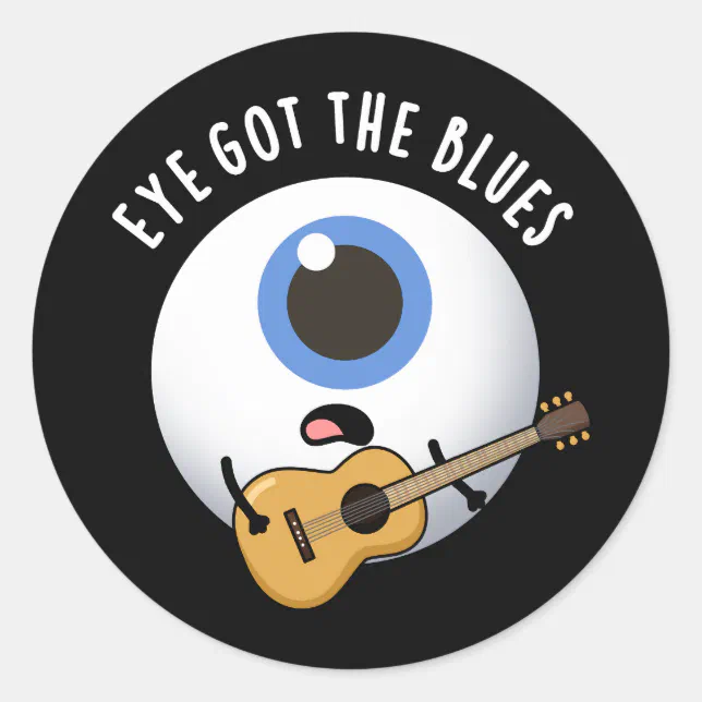 Eye Got The Blues Funny Eyeball Music Pun Dark BG Classic Round Sticker ...