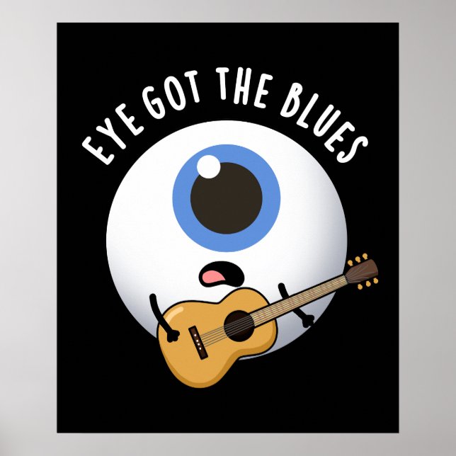 Eye Got The Blues Funny Eyeball Music Pun Dark BG Poster (Front)